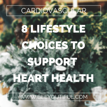 8 Lifestyle Choices to Support Heart Health from Beeyoutiful.com