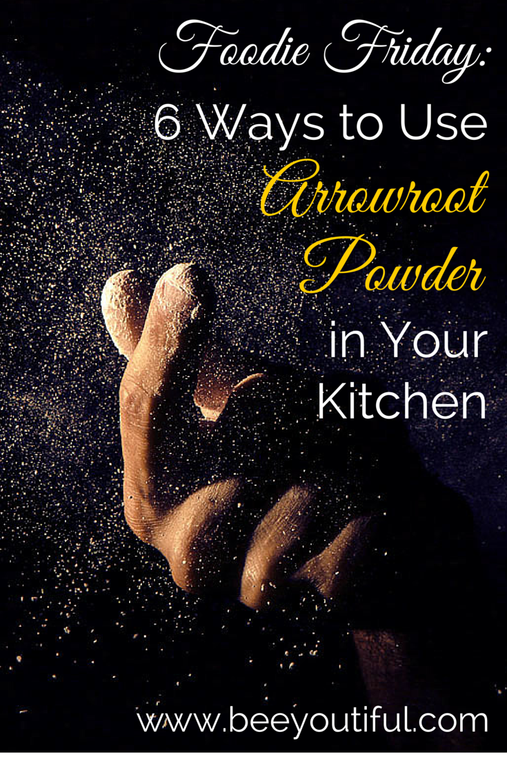Foodie Friday: 6 Ways to Use Arrowroot Powder in Your Kitchen