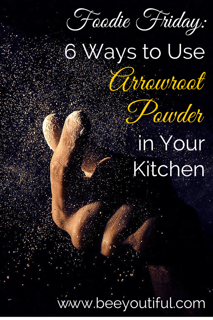 #FoodieFriday- 6 Ways to Use Arrowroot Powder in Your Kitchen from Beeyoutiful.com