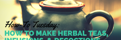 #HowToTuesday- How to Make Herbal Teas, Infusions, & Decoctions from Beeyoutiful.com