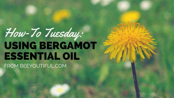 #HowToTuesday- Using Bergamot Essential Oil from Beeyoutiful.com (2)