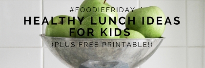 #FoodieFriday- Healthy Lunch Ideas For Kids (plus free printable!) from Beeyoutiful.com