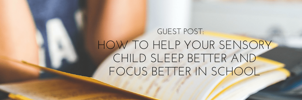 How to help your sensory child sleep better and focus better in school from Beeyoutiful.com