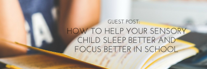 How to help your sensory child sleep better and focus better in school from Beeyoutiful.com