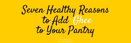 #FoodieFriday- Seven Healthy Reasons to Add Ghee to Your Pantry from Beeyoutiful.com