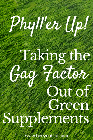 Phyll'er Up! Taking the Gag Factor Out of Green Supplements from Beeyoutiful.com