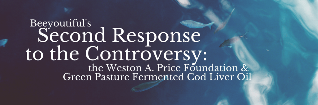 Beeyoutiful's Second Response to the Controversy: the Weston A. Price Foundation & Green Pasture Fermented Cod Liver Oil
